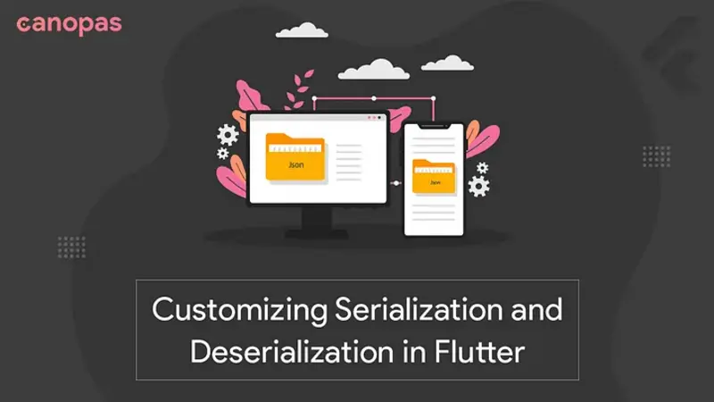 Customizing Serialization and Deserialization in Flutter