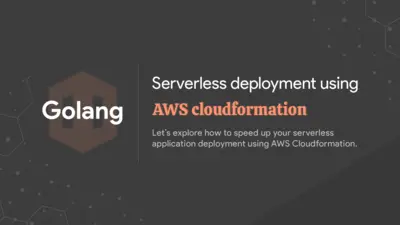 Golang: Serverless deployment using AWS Cloudformation